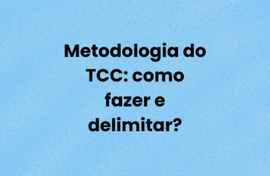 Metodologia do TCC: como fazer e delimitar?