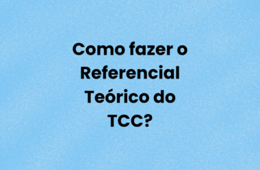 Como fazer Referencial Teórico do TCC? Confira Aqui