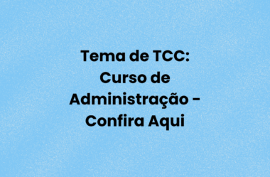 Temas de TCC: Curso de Administração – Confira Aqui