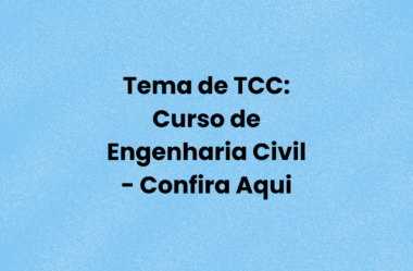 Temas de TCC: Curso de Engenharia Civil – Confira Aqui